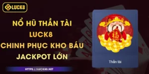 Nổ Hũ Thần Tài Luck8 - Chinh Phục Kho Báu Jackpot Lớn